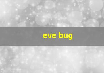 eve bug